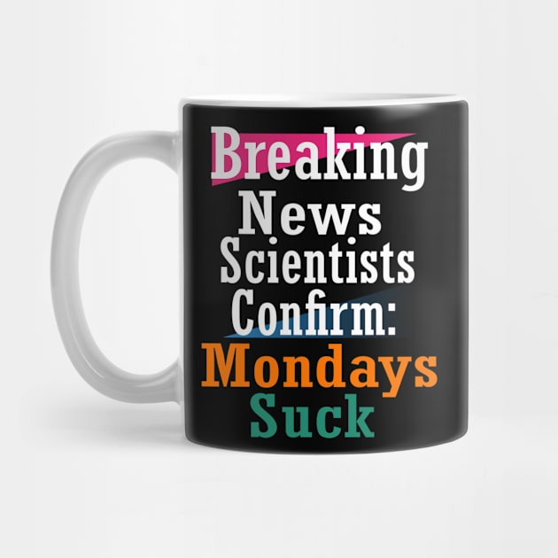 Breaking news Scientists confirm: Mondays suck by ARTA-ARTS-DESIGNS
